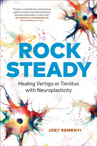 Rock steady : healing vertigo or tinnitus with neuroplasticity / Joey Remenyi.