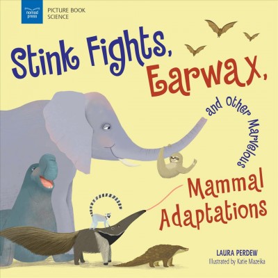 Stink fights, earwax, and other marvelous mammal adaptation / Laura Perdew ; illustrated by Katie Mazeika.