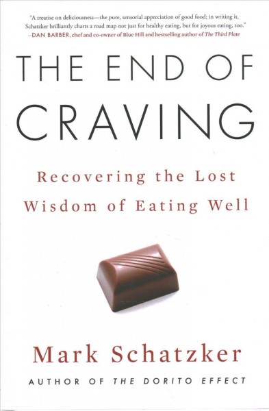 The end of craving : recovering the lost wisdom of eating well / Mark Schatzker.