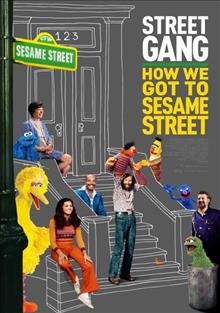 Street gang : how we got to Sesame Street / directed by Marilyn Agrelo.