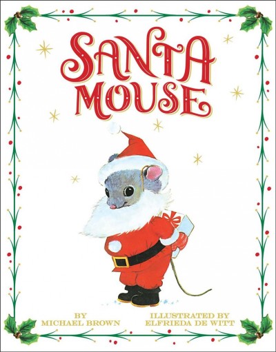Santa Mouse / by Michael Brown ; illustrated by Elfrieda De Witt.