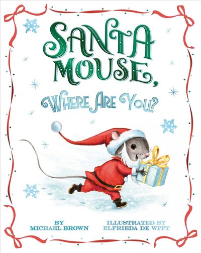 Santa Mouse, where are you? / Michael Brown ; illustrated by Elfrieda De Witt.