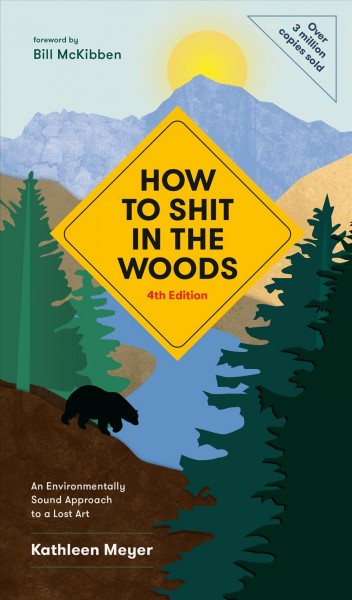 How to shit in the woods : an environmentally sound approach to a lost art / Kathleen Meyer. [a]
