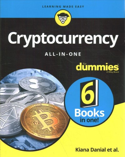 Cryptocurrency all-in-one / by Kiana Danial, Tiana Laurence, Peter Kent, Tyler Bain, Michael G. Solomon.