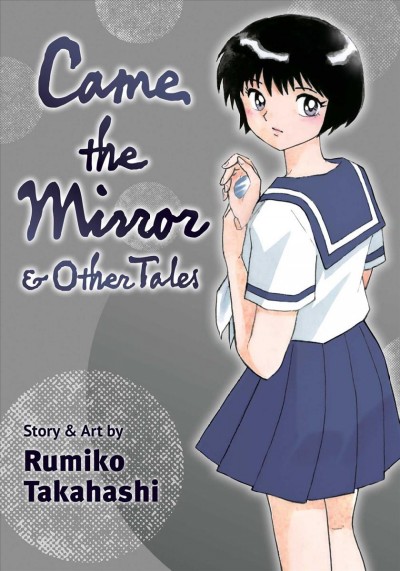 Came the mirror & other tales / story & art by Rumiko Takahashi.