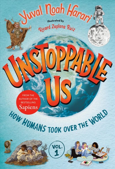 Unstoppable us. 1, How humans took over the world / Yuval Noah Harari ; illustrated by Ricard Zaplana Ruiz.