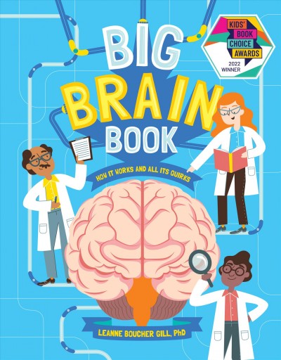 Big brain book : how it works and all its quirks / by Leanne Boucher Gill, PhD.