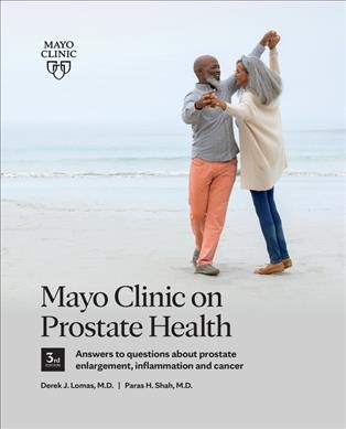 Mayo Clinic on prostate health / medical editors, Derek J. Lomas, M.D., Paras H. Shah, M.D.