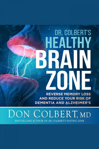Dr. Colbert's healthy brain zone [electronic resource] / Don Colbert, MD.