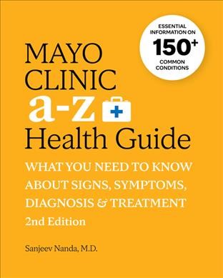 Mayo Clinic A to Z health guide : what you need to know about signs, symptoms, diagnosis and treatment / edited by Sanjeev Nanda.