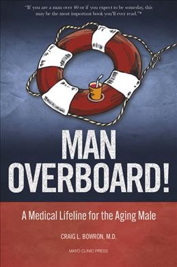 Man overboard! : a medical lifeline for the aging male / Craig Bowron, M.D.
