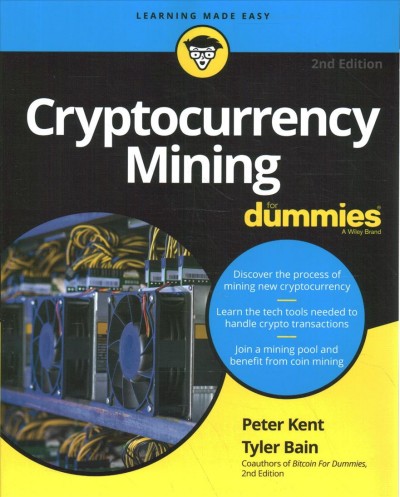Cryptocurrency mining / by Peter Kent and Tyler Bain.