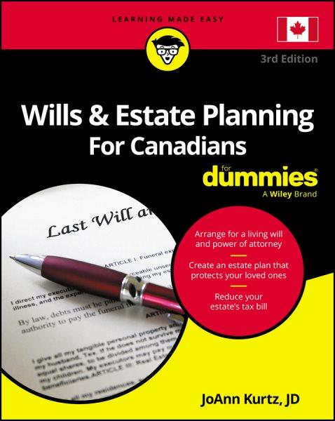 Wills & estate planning for Canadians for dummies / by JoAnn Kurtz, JD.