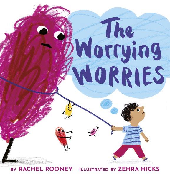 The worrying worries / by Rachel Rooney ; illustrated by Zehra Hicks.