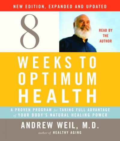 8 weeks to optimum health : a proven program for taking full advantage of your body's natural healing power / Andrew Weil, M.D.