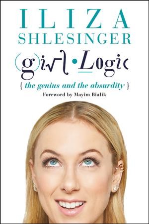 Girl logic : (the genius and the absurdity) / Iliza Shlesinger.