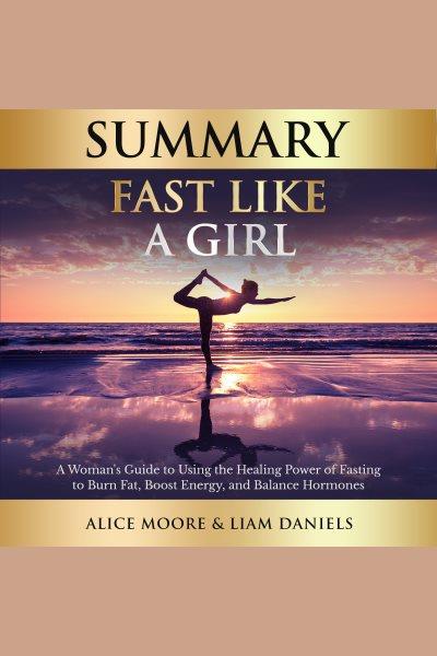 Summary: Fast like a girl (Dr. Mindy Pelz) [electronic resource] / Liam Daniels and Alice Moore.