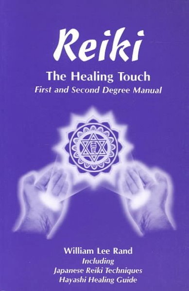 Reiki : the healing touch : first and second degree manual / William L. Rand.