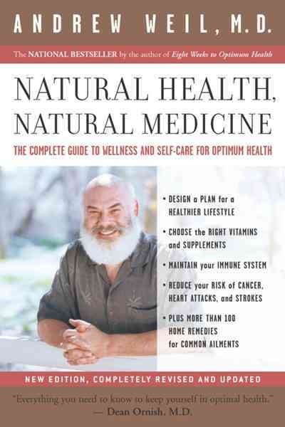 Natural health, natural medicine : the complete guide to wellness and self-care for optimum health / Andrew Weil.
