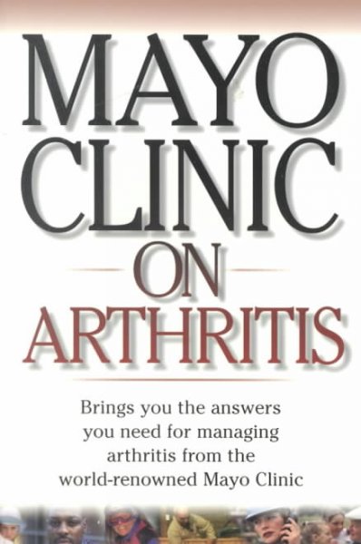 Mayo Clinic on arthritis : [brings you the answers you need for managing arthritis from the world-renowned Mayo Clinic] / Gene G. Hunder, editor-in-chief.