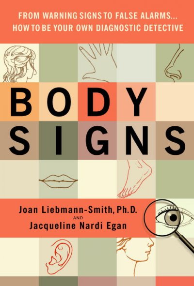 Body signs : how to be your own diagnostic detective / Joan Liebmann-Smith and Jacqueline Nardi Egan.