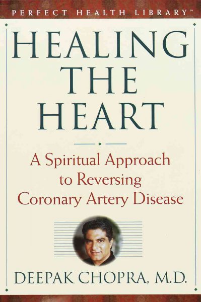 Healing the heart : a spiritual approach to reversing coronary artery disease / Deepak Chopra.