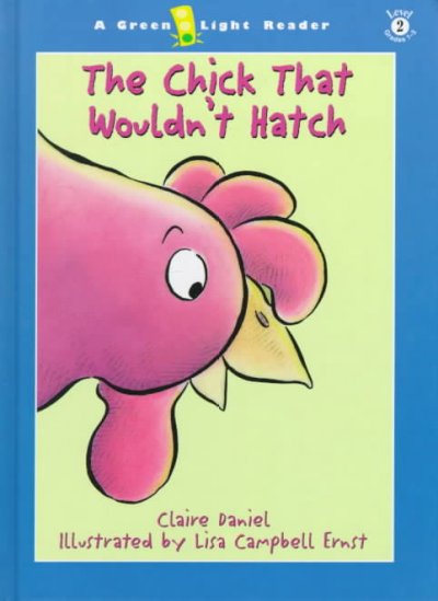 The chick that wouldn't hatch / Claire Daniel ; illustrated by Lisa Campbell Ernst.