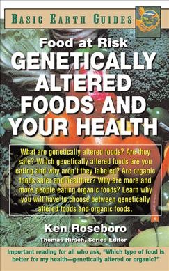 Genetically altered foods and your health / Ken Roseboro ; Thomas Hirsch, series ed.