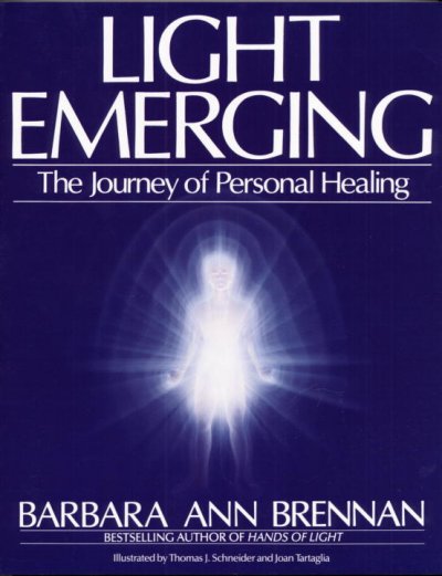 Light emerging : the journey of personal healing / Barbara Ann Brennan ; illustrated by Thomas J. Schneider and Joan Tartaglia.