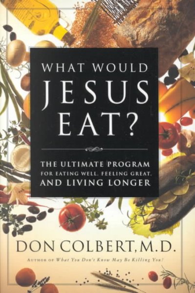 What  Would Jesus Eat [Hardcover Book] : The Ultimate Program for Eating Well, Feeling Great, and LIVING LONGER.
