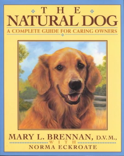 The natural dog [text]. : The complete guide for caring owners.
