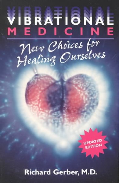 Vibrational medicine : new choices for healing ourselves.