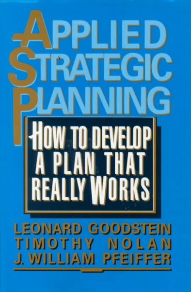 Applied strategic planning: how to develop a plan that really works.