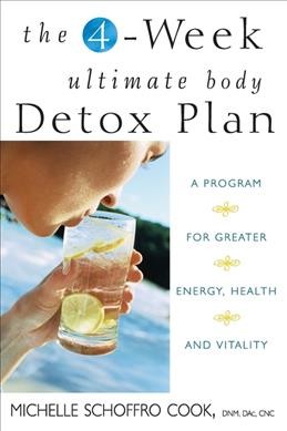 The 4-week Ultimate Body Detox Plan : A Program for greater energy,health and vitality.