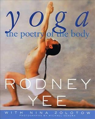 Yoga : the poetry of the body / Rodney Yee with Nina Zolotow ; photographs by Michal Venera.
