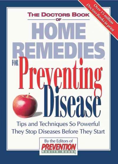 The doctors book of home remedies for preventing disease : tips and techniques so powerful they stop diseases before they start / edited by Hugh O'Neill.