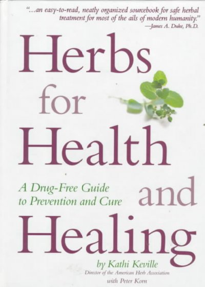 Herbs for health and healing : [a drug-free guide to prevention and cure] / by Kathi Keville with Peter Korn.