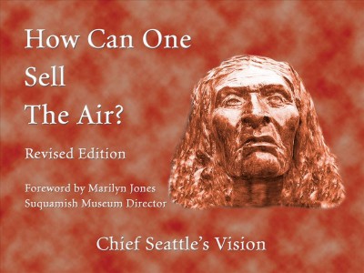 How can one sell the air? Chief Seattle's vision.