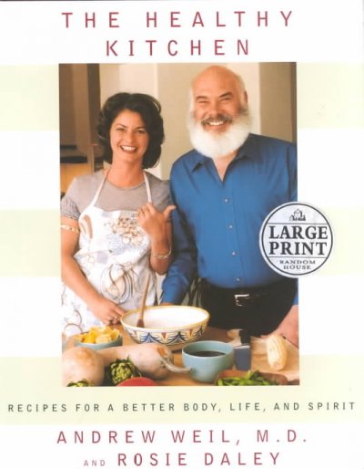 The healthy kitchen : recipes for a better body, life, and spirit / Andrew Weil and Rosie Daley ; photographs by Sang An, Amy Haskell, and Eric Studer.
