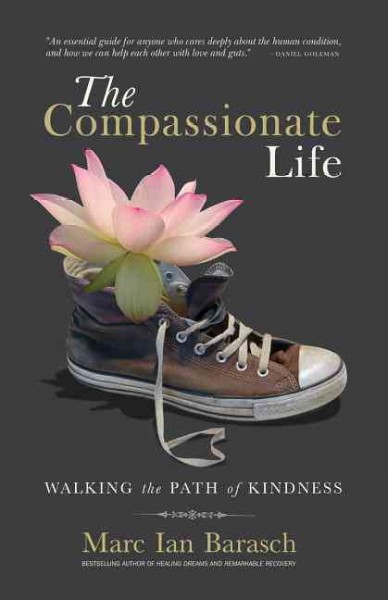 The compassionate life : walking the path of kindness / Marc Ian Barasch.