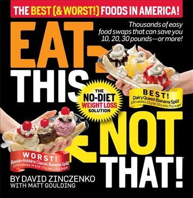 Eat this not that! : the best (& worst!) foods in America / by David Zinczenko with Matt Goulding.