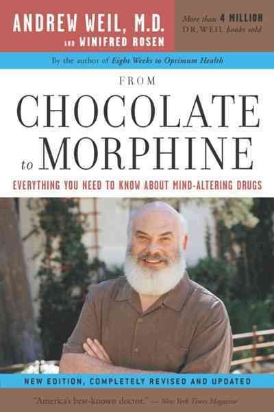 From chocolate to morphine : everything you need to know about mind-altering drugs / Andrew Weil and Winifred Rosen.