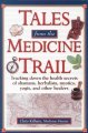 Tales from the medicine trail : tracking down the health secrets of shamans, herbalists, mystics, yogis, and other healers  Cover Image