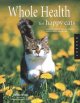 Whole health for happy cats : a guide to keeping your cat naturally healthy, happy, and well-fed  Cover Image