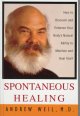 Spontaneous healing : how to discover and enhance your body's natural ability to maintain and heal itself  Cover Image