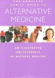 The complete family guide to alternative medicine : an illustrated encyclopedia of natural healing  Cover Image