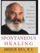 Spontaneous healing : how to enlist and enhance the body's own gifts for maintaining and healing itself  Cover Image