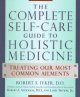 Go to record The complete self-care guide to holistic medicine : treati...