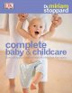 Complete baby & childcare : [everythinkg you need to know for the first five years]  Cover Image