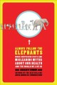 Always follow the elephants : more surprising facts and misleading myths about our health and the world we live in  Cover Image